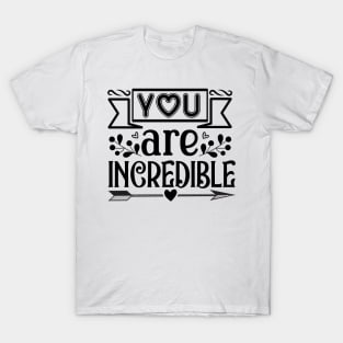 You Are Incredible T-Shirt